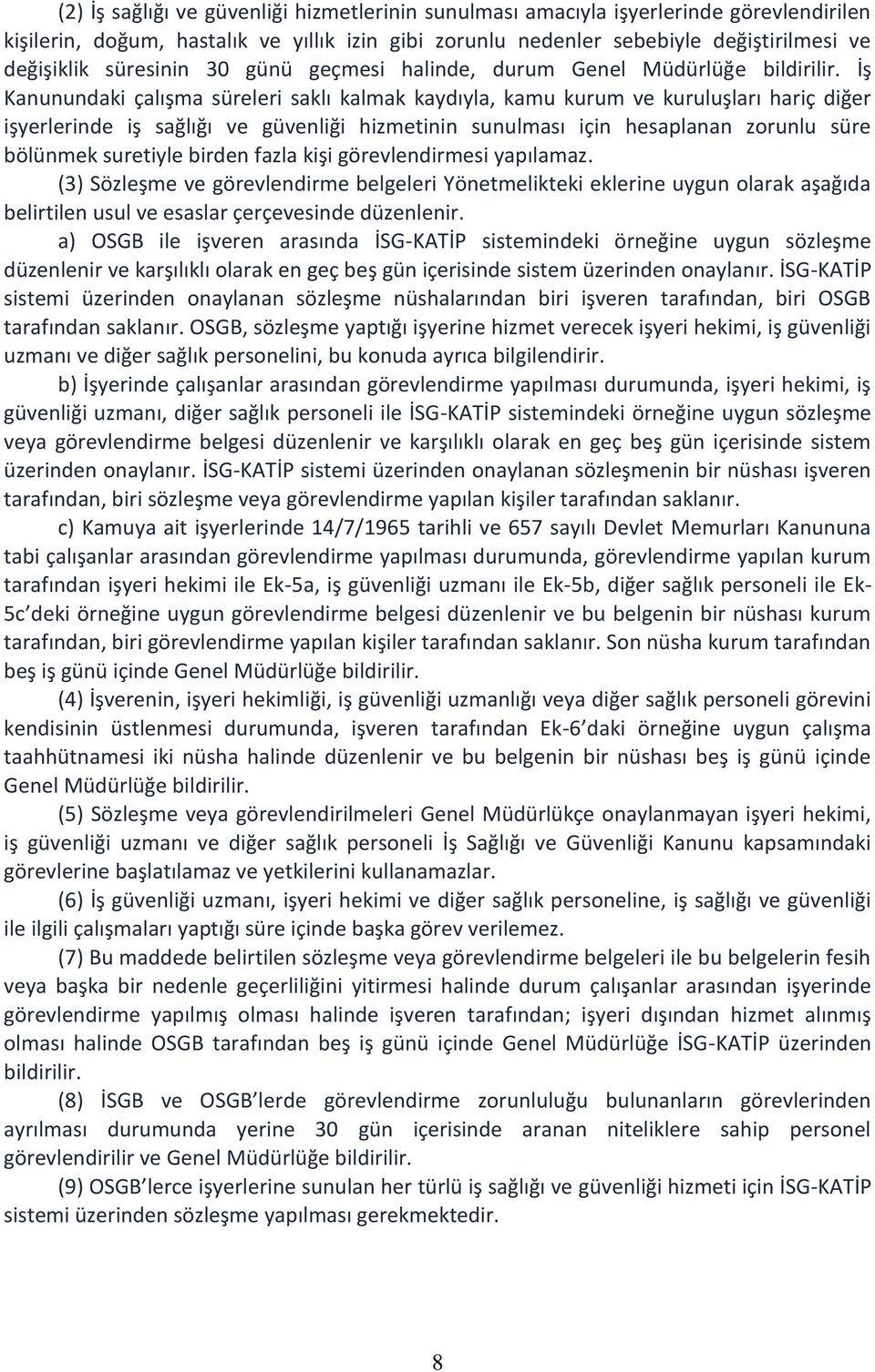 İş Kanunundaki çalışma süreleri saklı kalmak kaydıyla, kamu kurum ve kuruluşları hariç diğer işyerlerinde iş sağlığı ve güvenliği hizmetinin sunulması için hesaplanan zorunlu süre bölünmek suretiyle