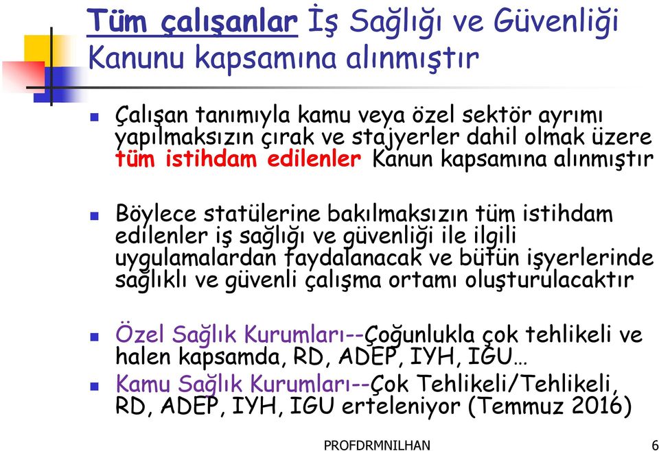 ile ilgili uygulamalardan faydalanacak ve bütün işyerlerinde sağlıklı ve güvenli çalışma ortamı oluşturulacaktır Özel Sağlık Kurumları--Çoğunlukla çok