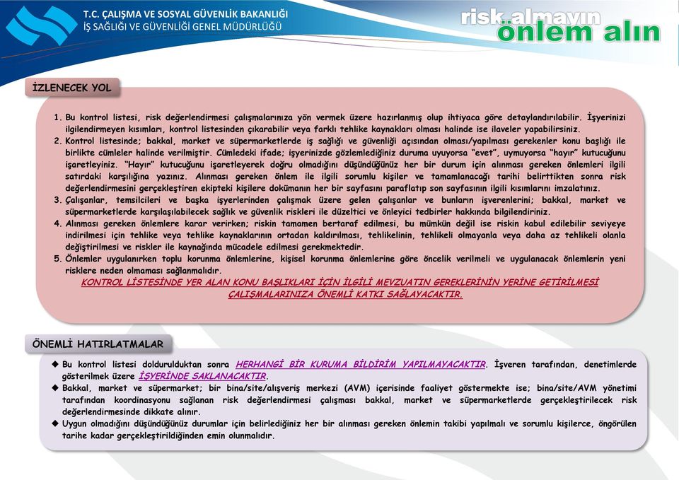 İşyerinizi ilgilendirmeyen kısımları, kontrol listesinden çıkarabilir veya farklı tehlike kaynakları olması halinde ise ilaveler yapabilirsiniz. 2.