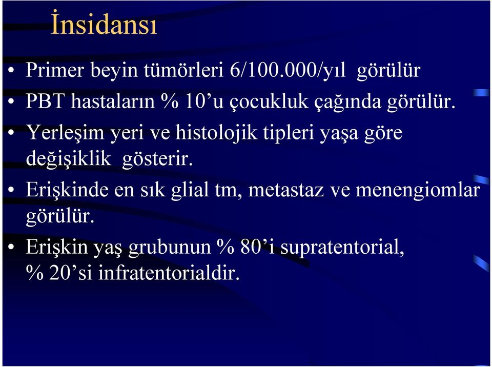 Yerleşim yeri ve histolojik tipleri yaşa göre değişiklik gösterir.