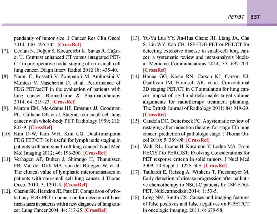 Nnni C, Rossetti V, Zomptori M, Amrosini V, Montesi V, Mscherini D, et l. Performnce of FDG PET/ceCT in the evlution of ptients with lung cncer. Biomedicine & Phrmcotherpy 2014; 64: 219-23.