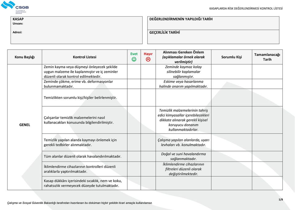 Temizlikten sorumlu kişi/kişiler belirlenmiştir. GENEL Çalışanlar temizlik malzemelerini nasıl kullanacakları konusunda bilgilendirilmiştir.