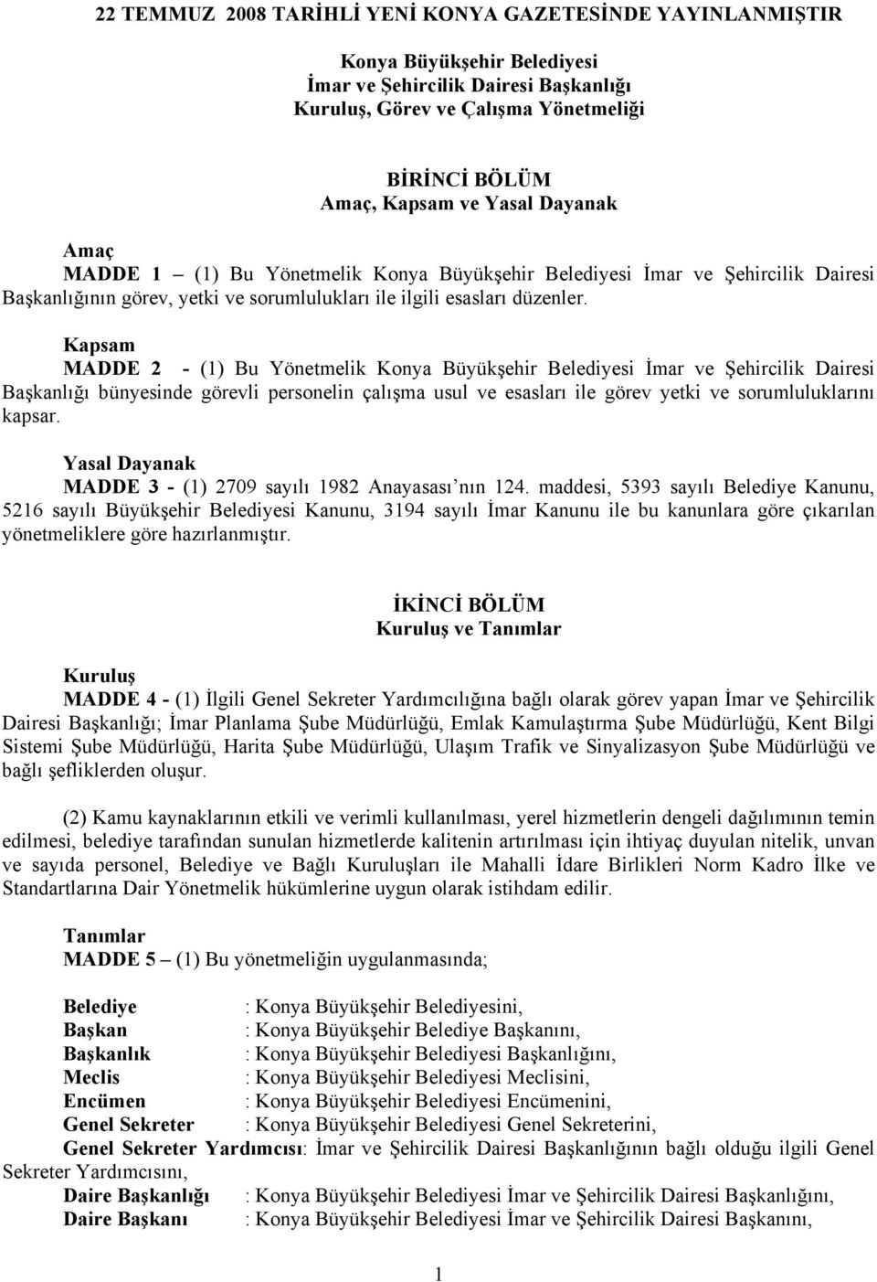 Kapsam MADDE 2 - (1) Bu Yönetmelik Konya Büyükşehir Belediyesi İmar ve Şehircilik Dairesi Başkanlığı bünyesinde görevli personelin çalışma usul ve esasları ile görev yetki ve sorumluluklarını kapsar.