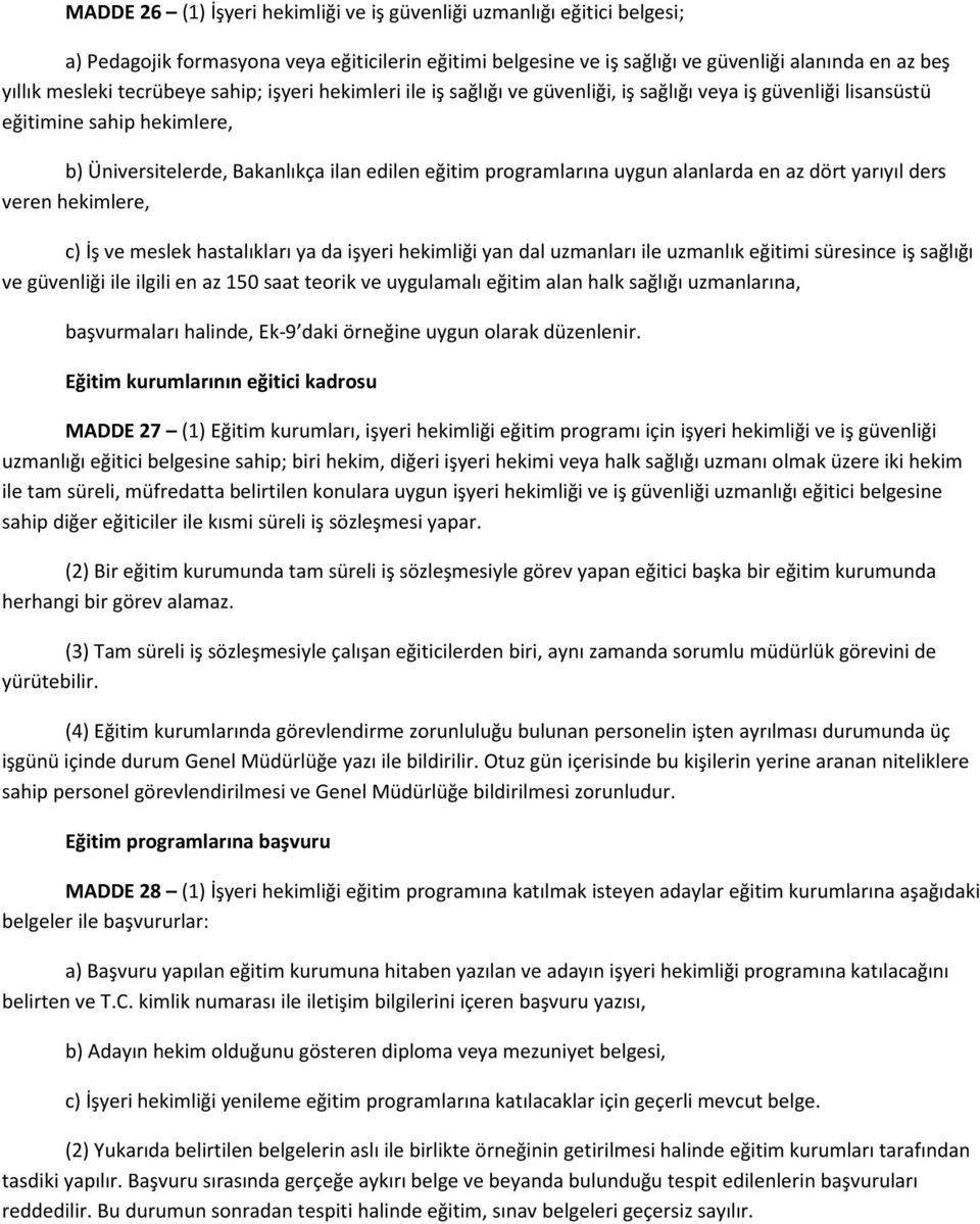 alanlarda en az dört yarıyıl ders veren hekimlere, c) İş ve meslek hastalıkları ya da işyeri hekimliği yan dal uzmanları ile uzmanlık eğitimi süresince iş sağlığı ve güvenliği ile ilgili en az 150