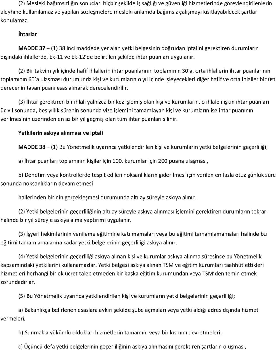 İhtarlar MADDE 37 (1) 38 inci maddede yer alan yetki belgesinin doğrudan iptalini gerektiren durumların dışındaki ihlallerde, Ek-11 ve Ek-12 de belirtilen şekilde ihtar puanları uygulanır.