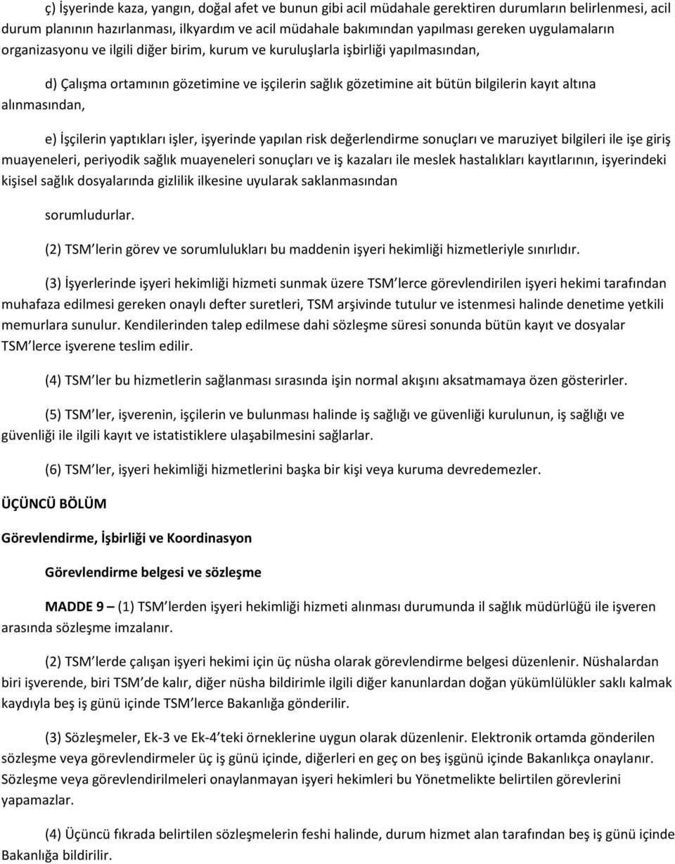 alınmasından, e) İşçilerin yaptıkları işler, işyerinde yapılan risk değerlendirme sonuçları ve maruziyet bilgileri ile işe giriş muayeneleri, periyodik sağlık muayeneleri sonuçları ve iş kazaları ile