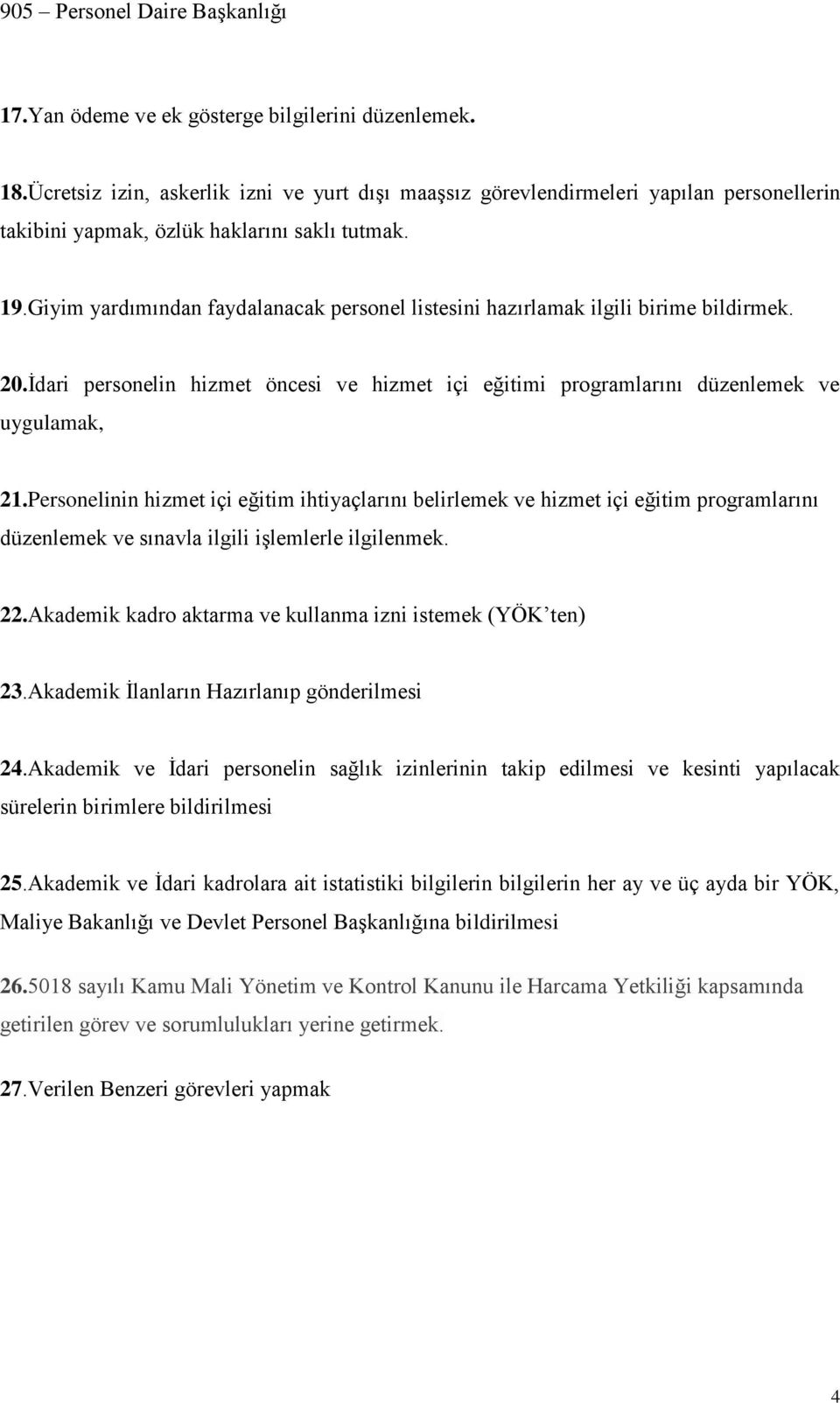 Personelinin hizmet içi eğitim ihtiyaçlarını belirlemek ve hizmet içi eğitim programlarını düzenlemek ve sınavla ilgili işlemlerle ilgilenmek. 22.