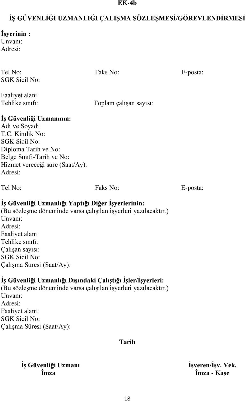 Kimlik No: Diploma Tarih ve No: Belge Sınıfı-Tarih ve No: Hizmet vereceği süre (Saat/Ay): Tel No: Faks No: E-posta: İş Güvenliği Uzmanlığı Yaptığı Diğer İşyerlerinin: (Bu sözleşme