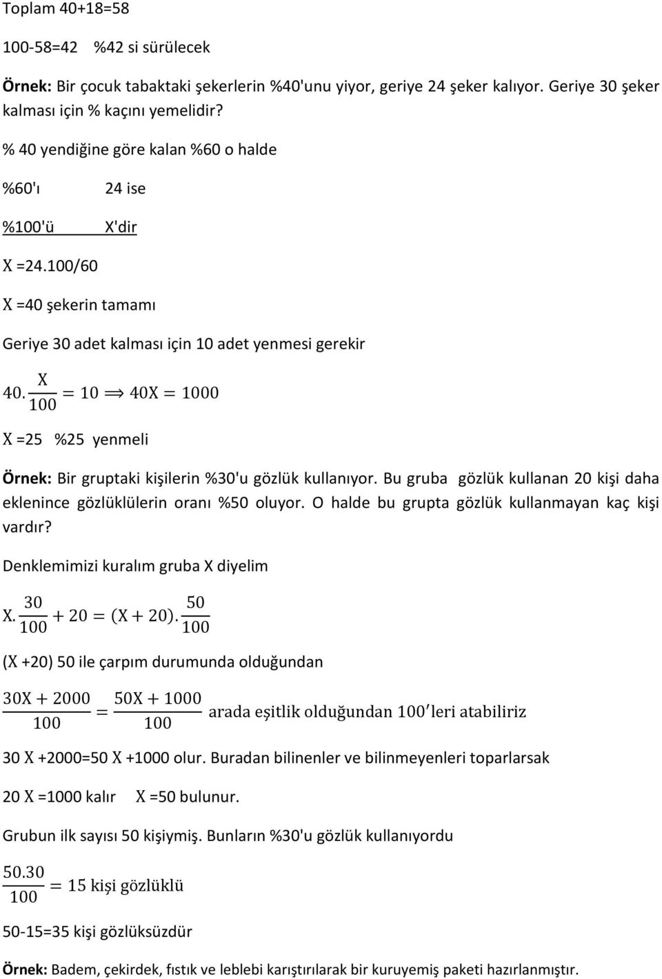 = 10 40X = 0 X =25 %25 yenmeli Örnek: Bir gruptaki kişilerin %30'u gözlük kullanıyor. Bu gruba gözlük kullanan 20 kişi daha eklenince gözlüklülerin oranı %50 oluyor.