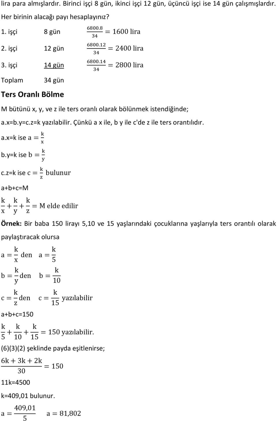 Çünkü a x ile, b y ile c'de z ile ters orantılıdır. a.x=k ise a = k x b.y=k ise b = k y c.