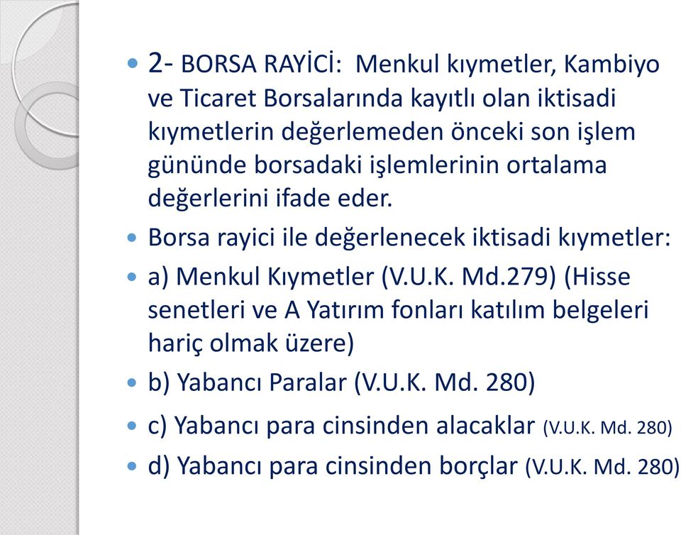 Borsa rayici ile değerlenecek iktisadi kıymetler: a) Menkul Kıymetler (V.U.K. Md.