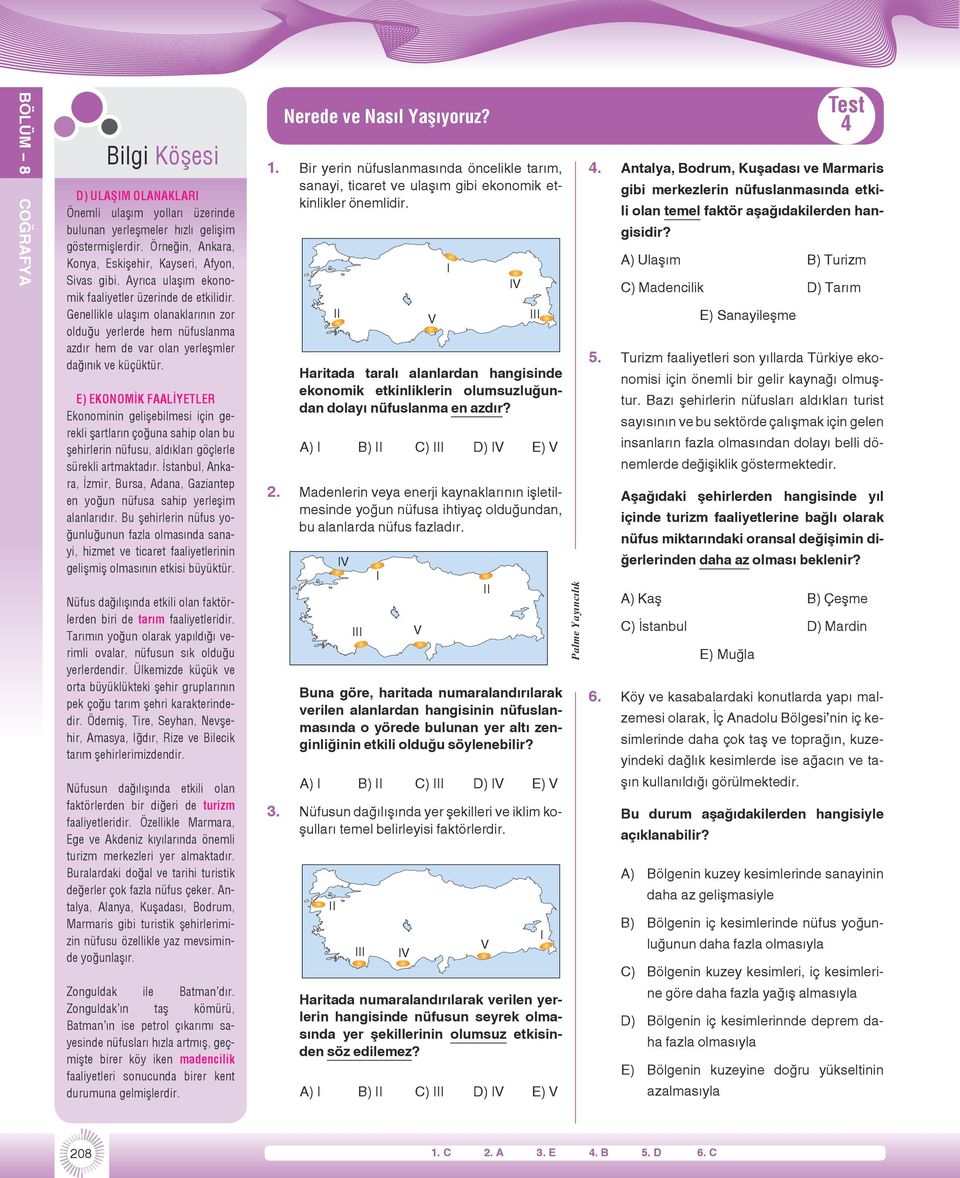 E) EKONOMİK FAALİYETLER Ekonominin gelişebilmesi için gerekli şartların çoğuna sahip olan bu şehirlerin nüfusu, aldıkları göçlerle sürekli artmaktadır.