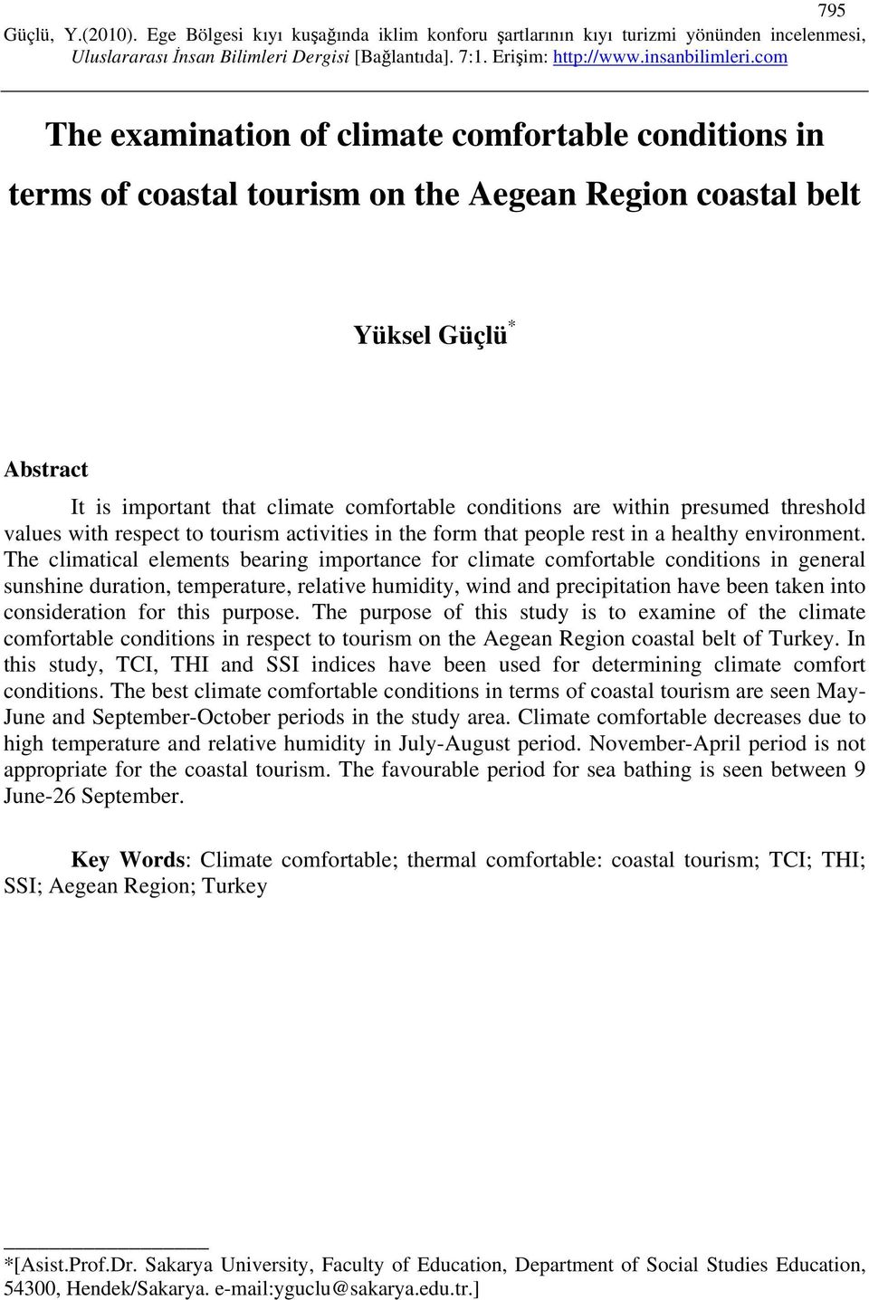 The climatical elements bearing importance for climate comfortable conditions in general sunshine duration, temperature, relative humidity, wind and precipitation have been taken into consideration