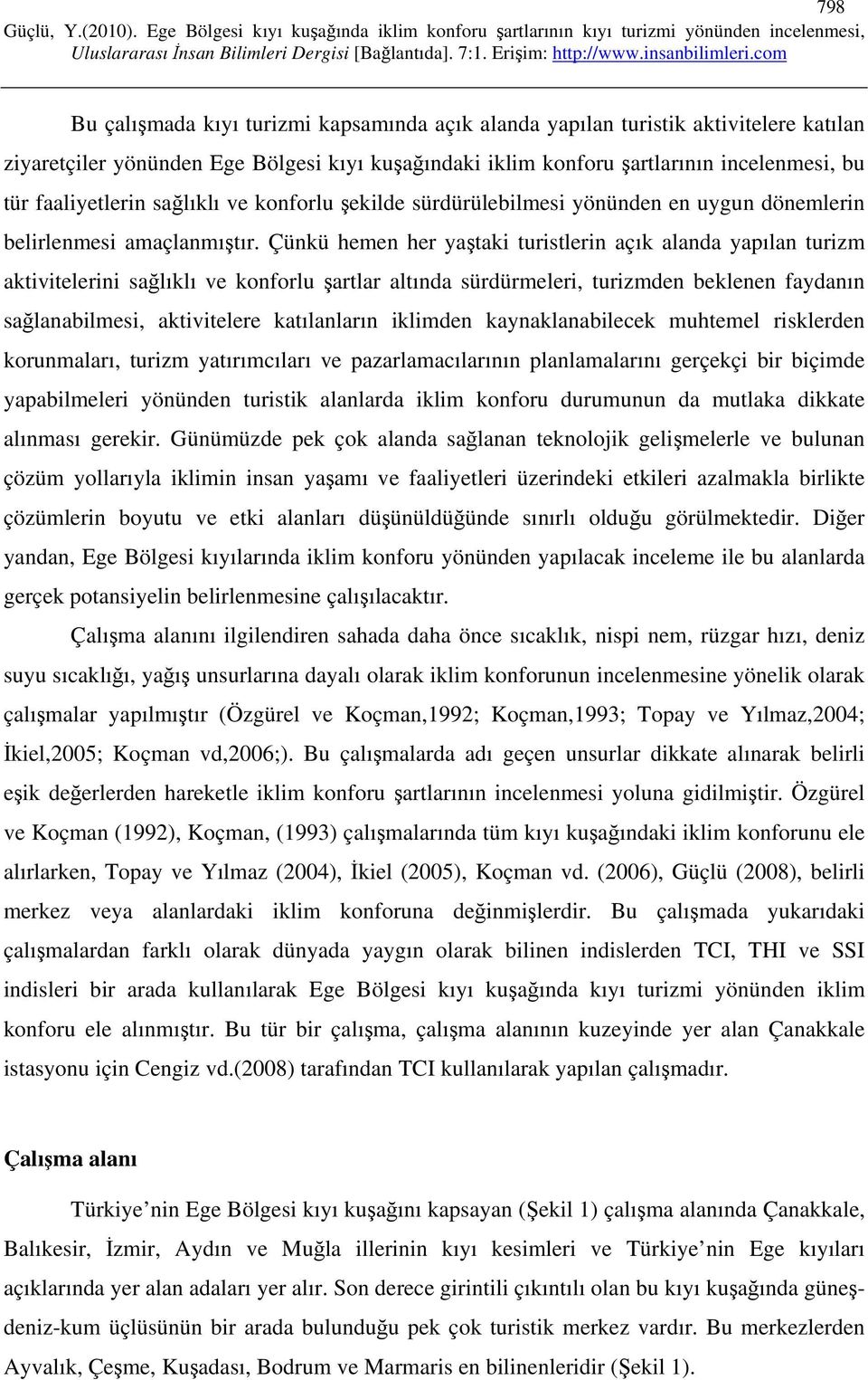 Çünkü hemen her yaştaki turistlerin açık alanda yapılan turizm aktivitelerini sağlıklı ve konforlu şartlar altında sürdürmeleri, turizmden beklenen faydanın sağlanabilmesi, aktivitelere katılanların