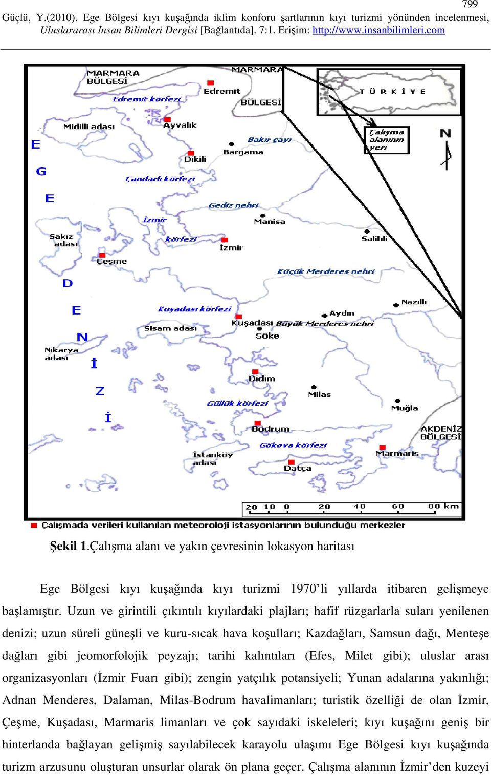 jeomorfolojik peyzajı; tarihi kalıntıları (Efes, Milet gibi); uluslar arası organizasyonları (İzmir Fuarı gibi); zengin yatçılık potansiyeli; Yunan adalarına yakınlığı; Adnan Menderes, Dalaman,