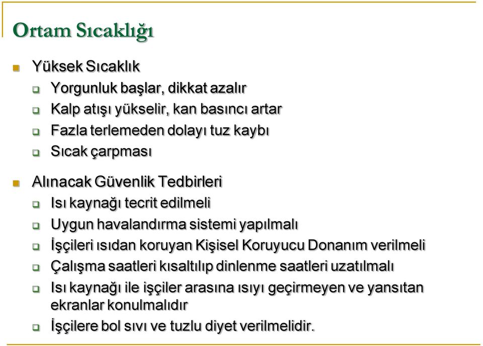 yapılmalı İşçileri ısıdan koruyan Kişisel Koruyucu Donanım verilmeli Çalışma saatleri kısaltılıp dinlenme saatleri