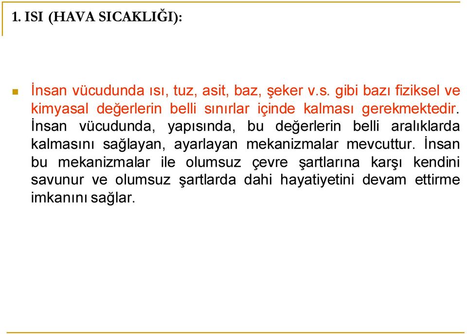 İnsan vücudunda, yapısında, bu değerlerin belli aralıklarda kalmasını sağlayan, ayarlayan mekanizmalar