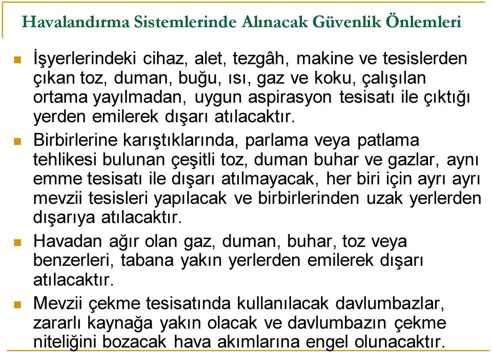 Birbirlerine karıştıklarında, parlama veya patlama tehlikesi bulunan çeşitli toz, duman buhar ve gazlar, aynı emme tesisatı ile dışarı atılmayacak, her biri için ayrı ayrı mevzii tesisleri