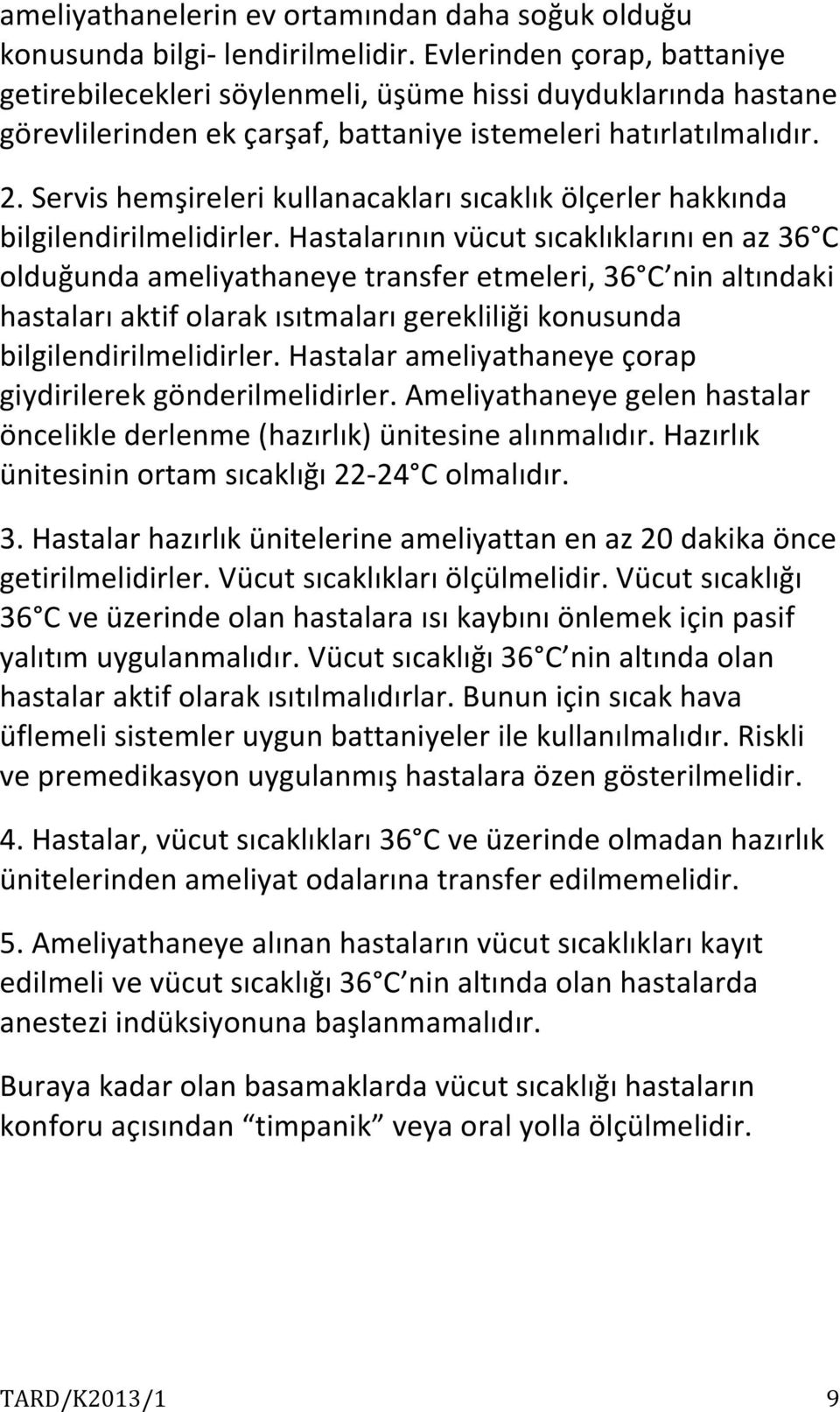 Servis hemşireleri kullanacakları sıcaklık ölçerler hakkında bilgilendirilmelidirler.