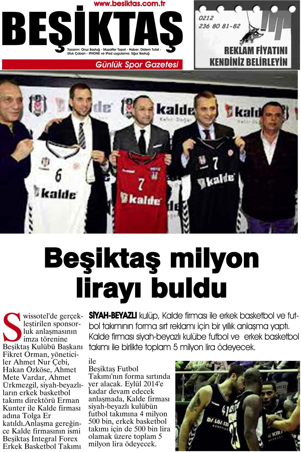 anlaşma gereğince Kalde firmasının ismi Beşiktaş İntegral Forex Erkek Basketbol Takımı SİYAH-BEYAZLI kulüp, Kalde firması ile erkek basketbol ve futbol takımının forma sırt reklamı için bir yıllık