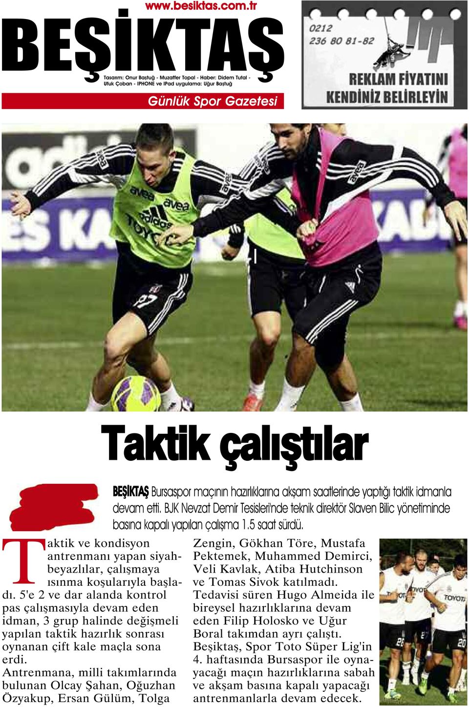 Antrenmana, milli takımlarında bulunan Olcay Şahan, Oğuzhan Özyakup, Ersan Gülüm, Tolga Bursaspor maçının hazırlıklarına akşam saatlerinde yaptığı taktik idmanla devam etti.