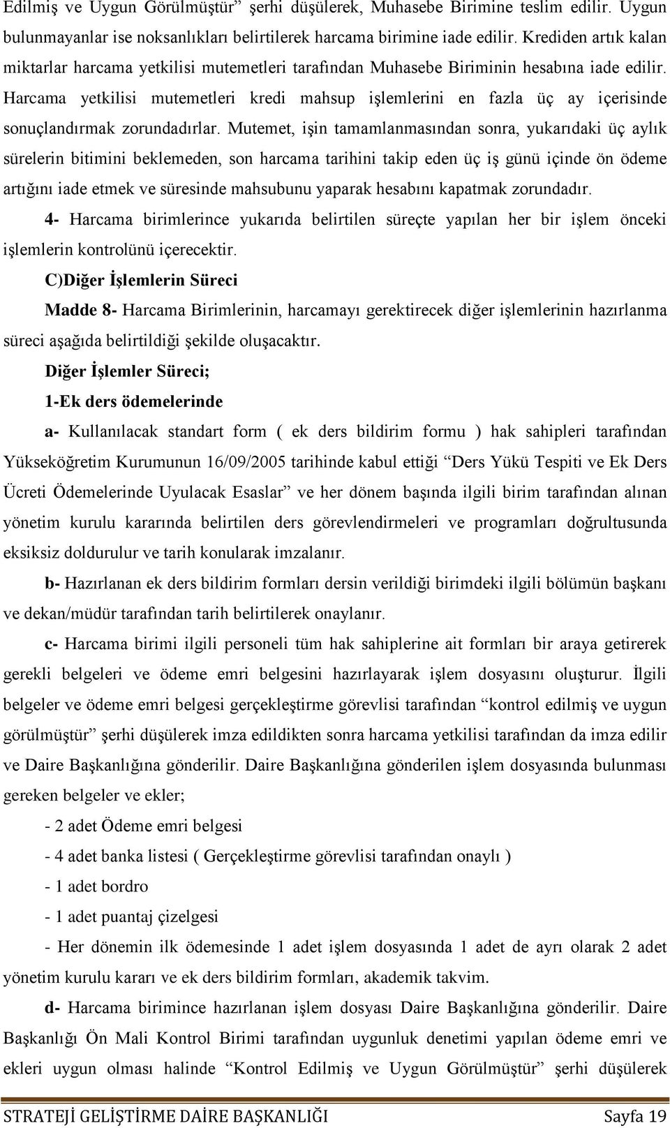 Harcama yetkilisi mutemetleri kredi mahsup işlemlerini en fazla üç ay içerisinde sonuçlandırmak zorundadırlar.