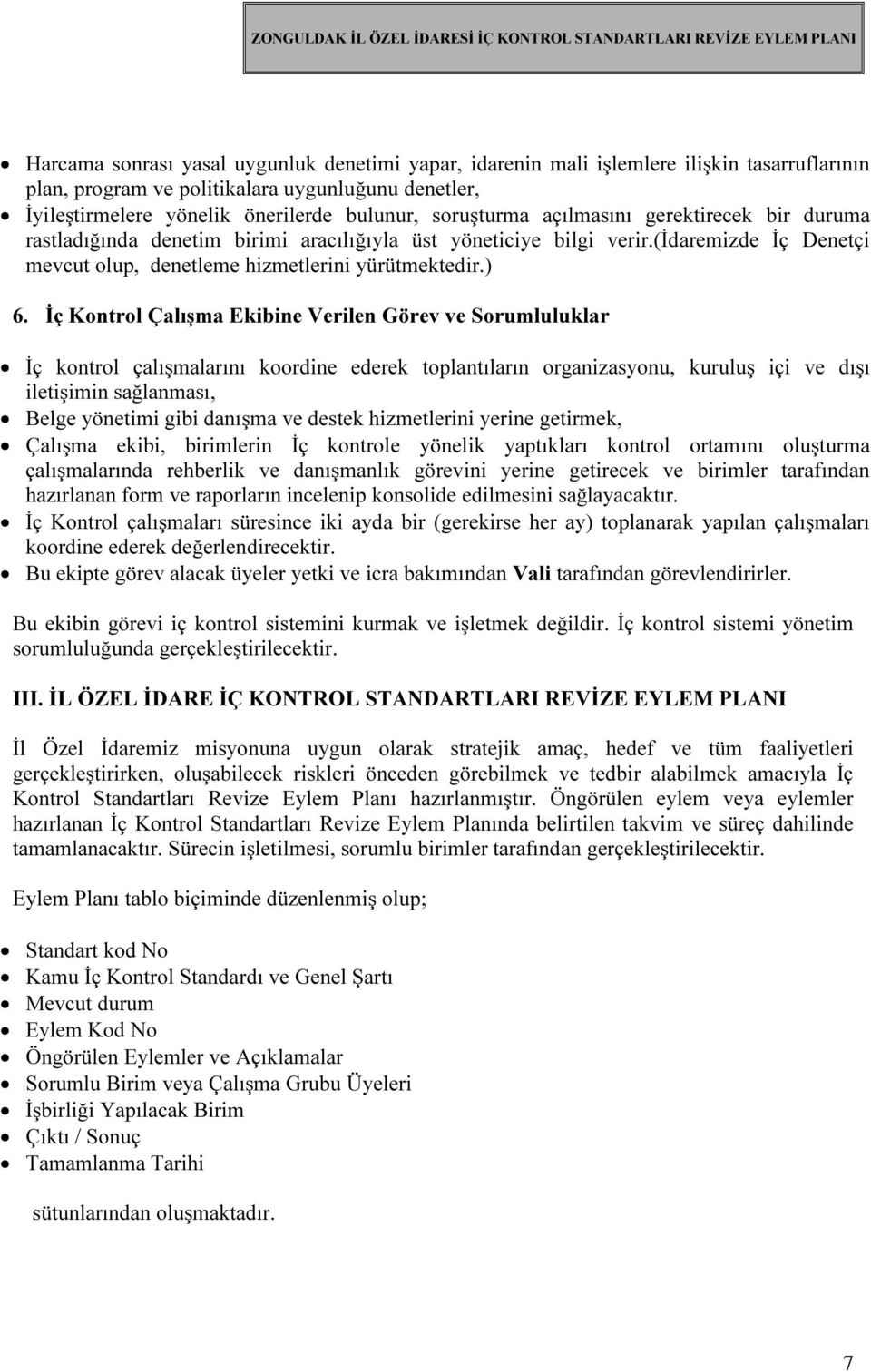 (idaremizde İç Denetçi mevcut olup, denetleme hizmetlerini yürütmektedir.) 6.