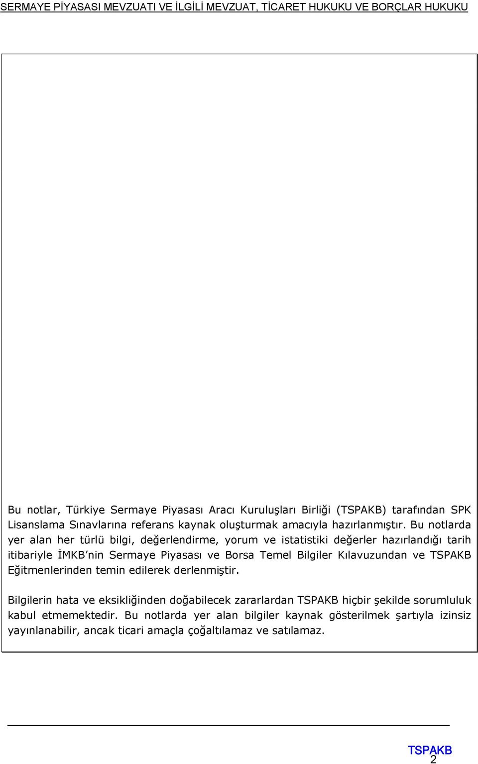 Bu notlarda yer alan her türlü bilgi, değerlendirme, yorum ve istatistiki değerler hazırlandığı tarih itibariyle İMKB nin Sermaye Piyasası ve Borsa