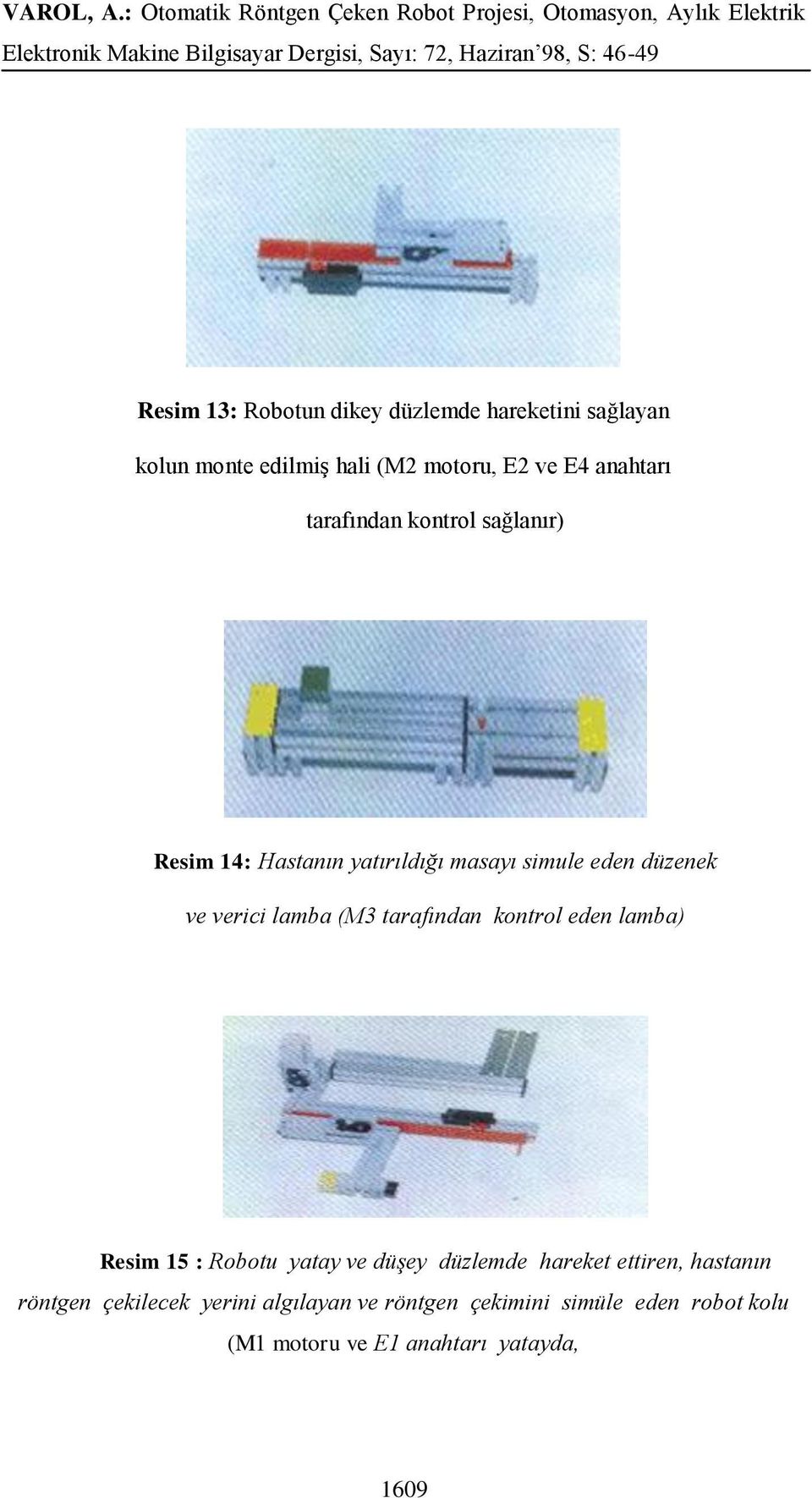 tarafından kontrol eden lamba) Resim 15 : Robotu yatay ve düşey düzlemde hareket ettiren, hastanın röntgen