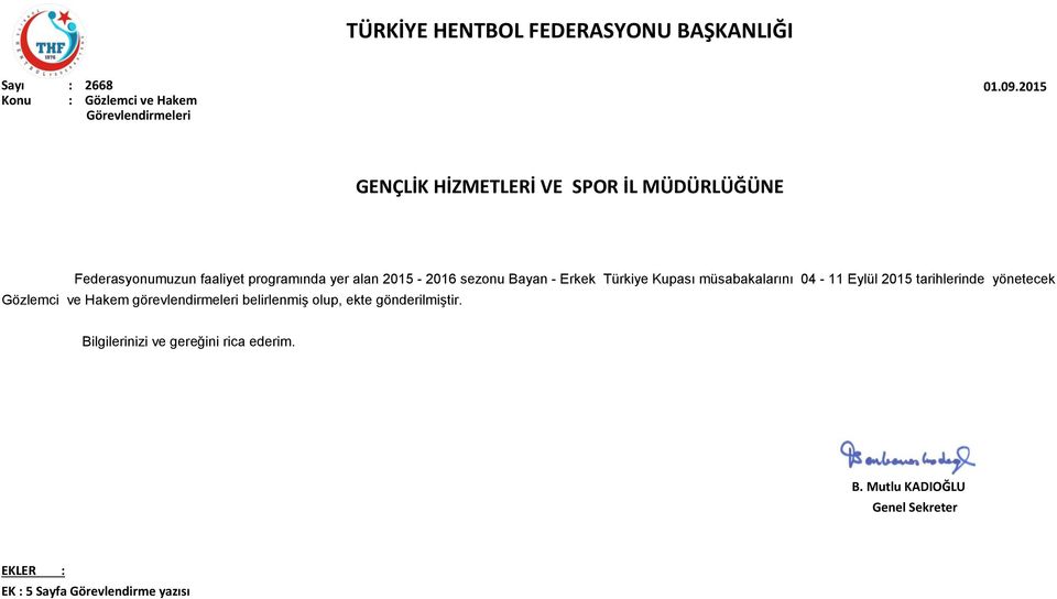 programında yer alan 2015-2016 sezonu Bayan - Erkek Türkiye Kupası müsabakalarını 04-11 Eylül 2015 tarihlerinde