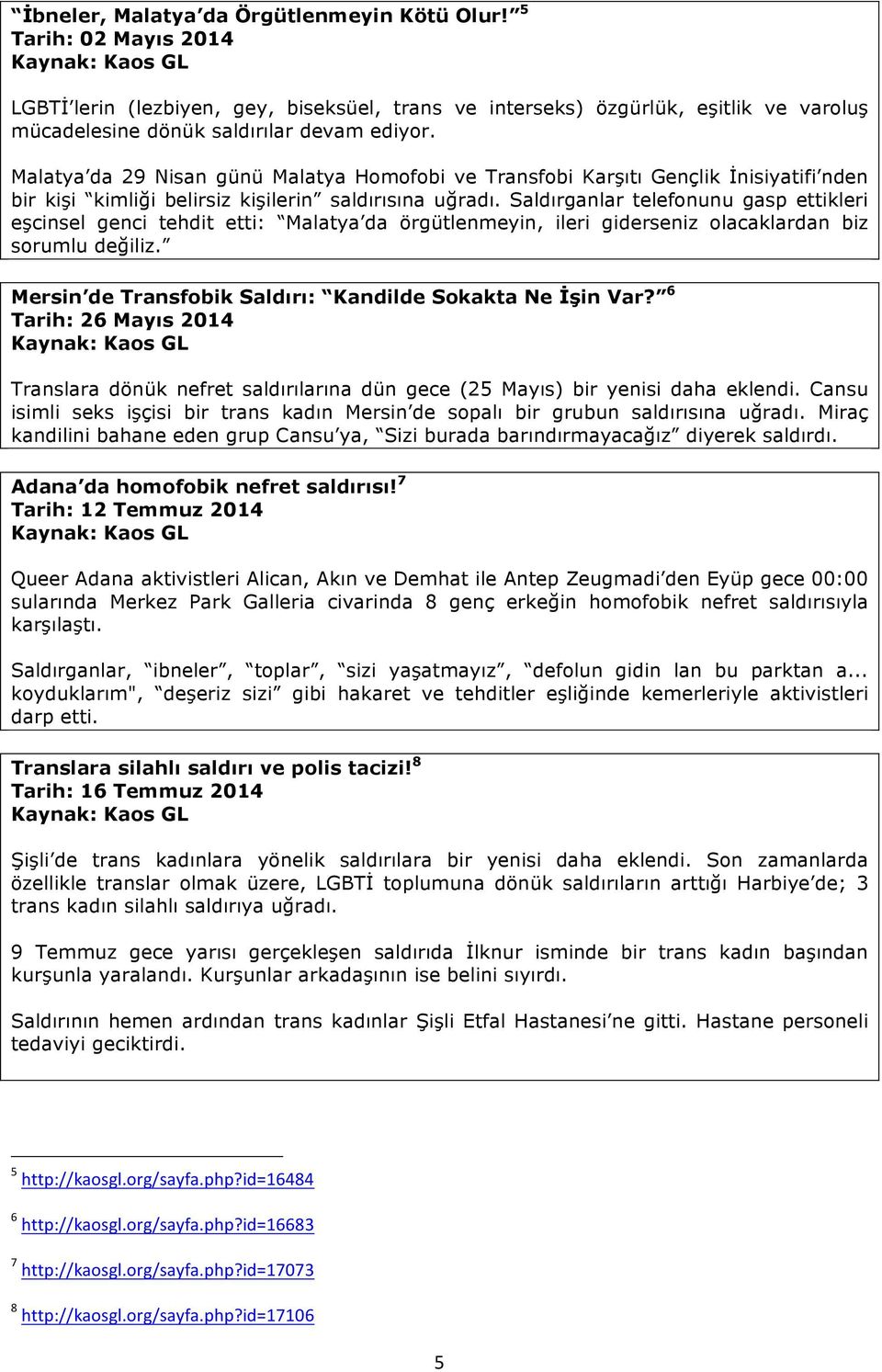 Saldırganlar telefonunu gasp ettikleri eşcinsel genci tehdit etti: Malatya da örgütlenmeyin, ileri giderseniz olacaklardan biz sorumlu değiliz.