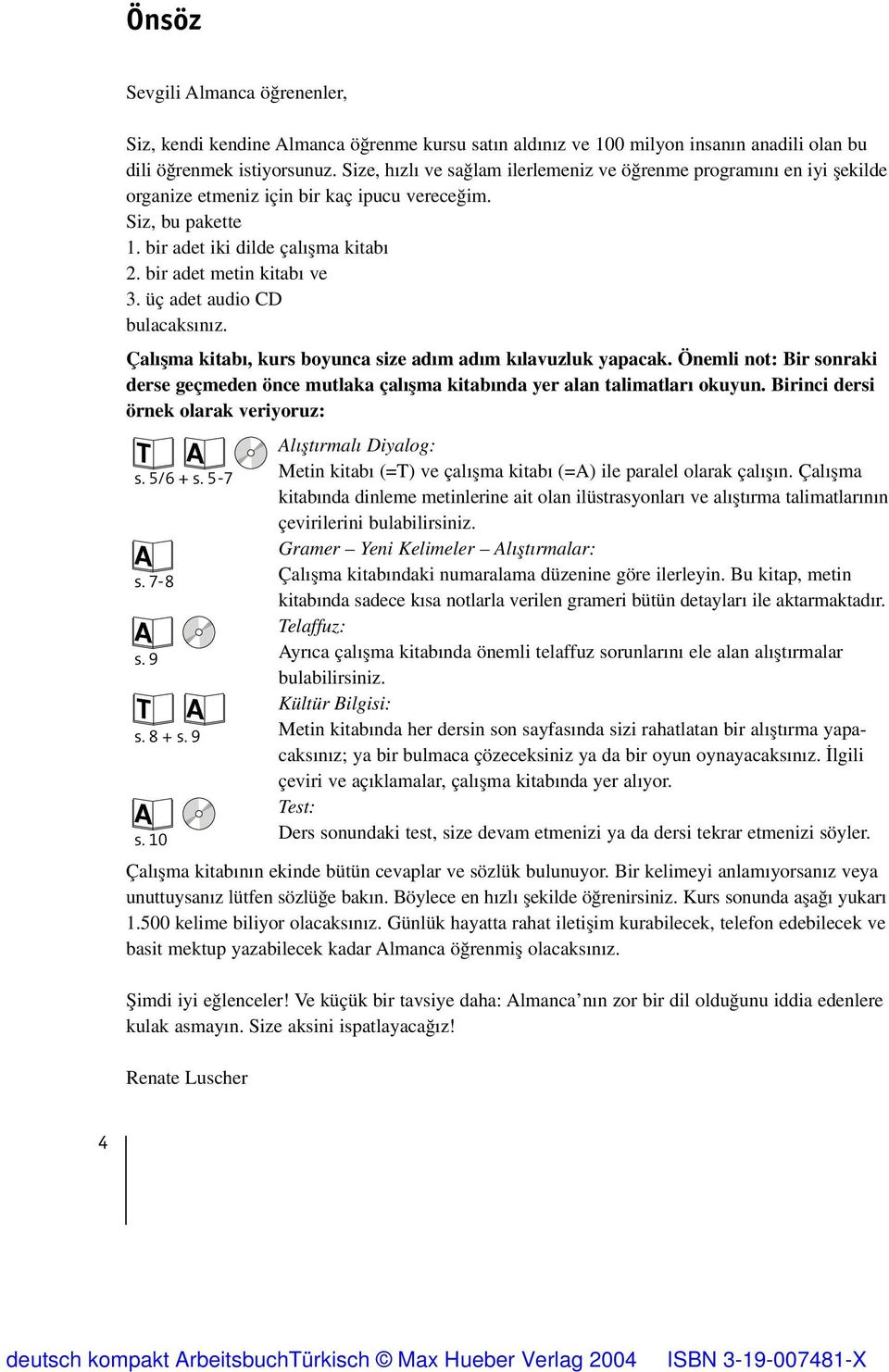 üç adet audio CD bulacaks n z. Çal µma kitab, kurs boyunca size ad m ad m k lavuzluk yapacak. Önemli not: Bir sonraki derse geçmeden önce mutlaka çal µma kitab nda yer alan talimatlar okuyun.