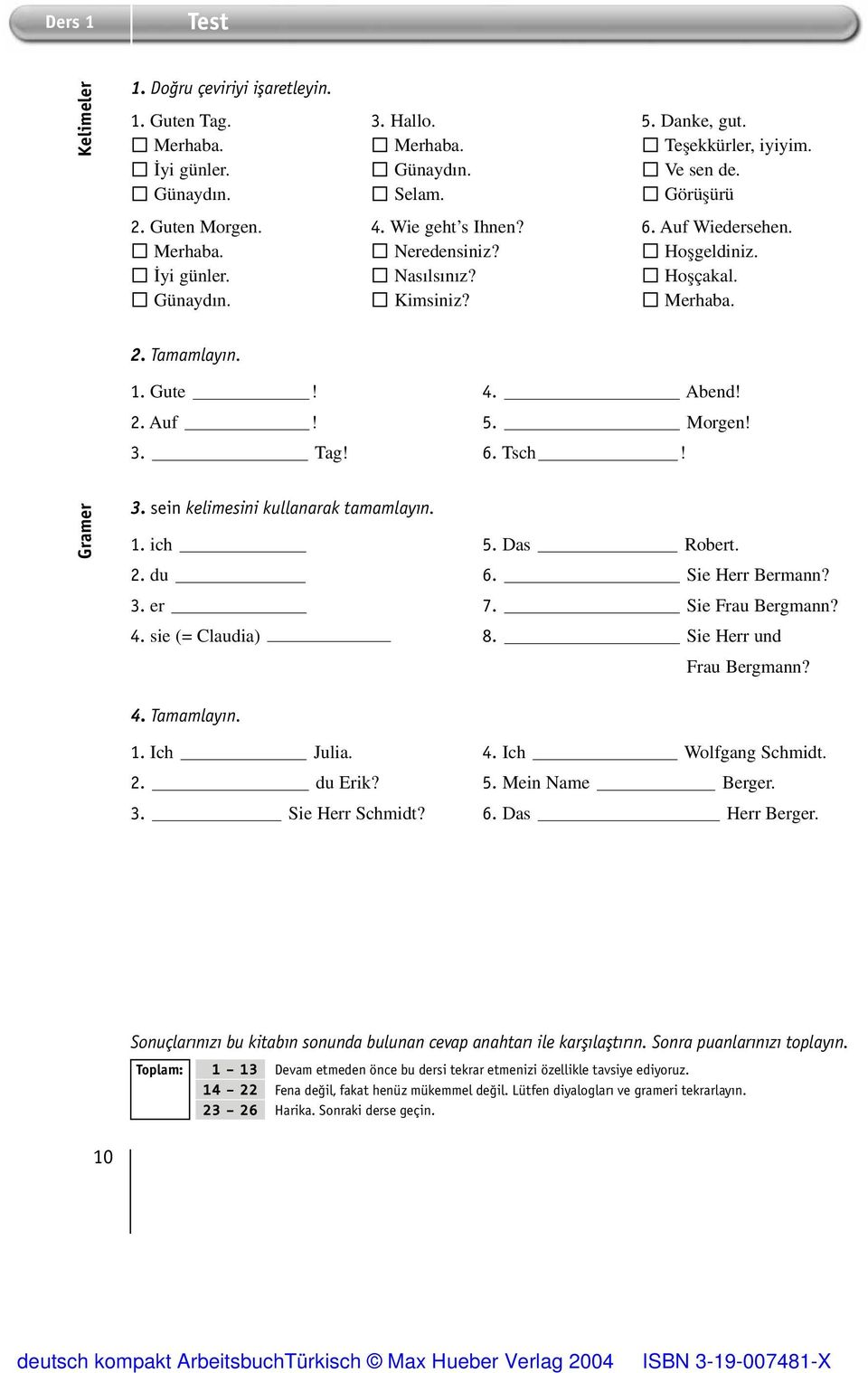 Morgen! 3. Tag! 6. Tsch! Gramer 3. sein kelimesini kullanarak tamamlayın. 1. ich 5. Das Robert. 2. du 6. Sie Herr Bermann? 3. er 7. Sie Frau Bergmann? 4. sie (= Claudia) 8. Sie Herr und Frau Bergmann?
