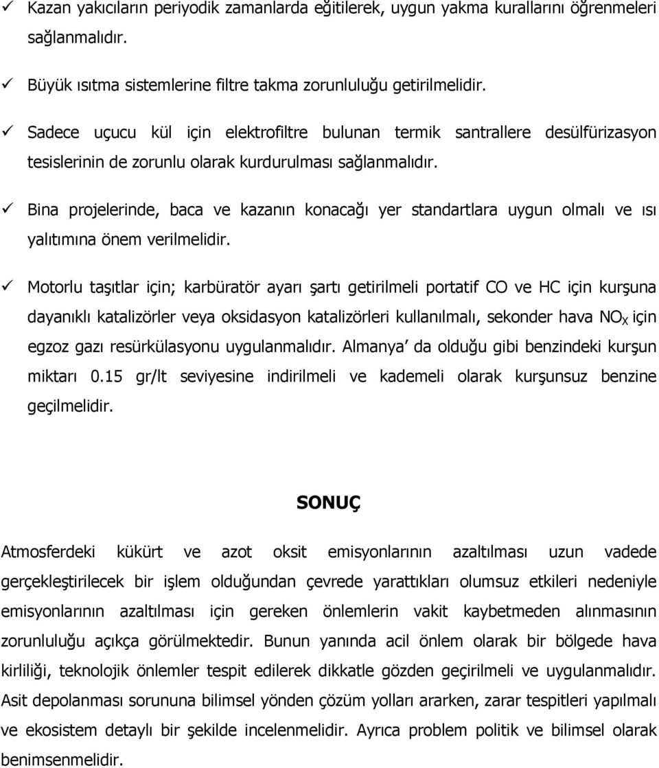 Bina projelerinde, baca ve kazanın konacağı yer standartlara uygun olmalı ve ısı yalıtımına önem verilmelidir.