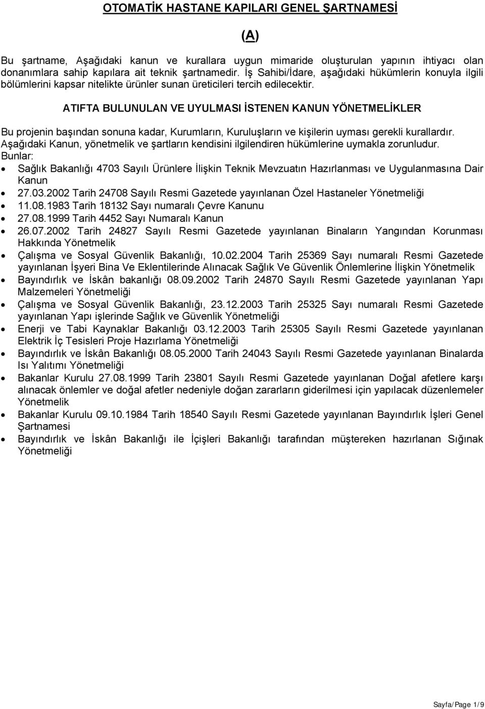 ATIFTA BULUNULAN VE UYULMASI İSTENEN KANUN YÖNETMELİKLER Bu projenin başından sonuna kadar, Kurumların, Kuruluşların ve kişilerin uyması gerekli kurallardır.