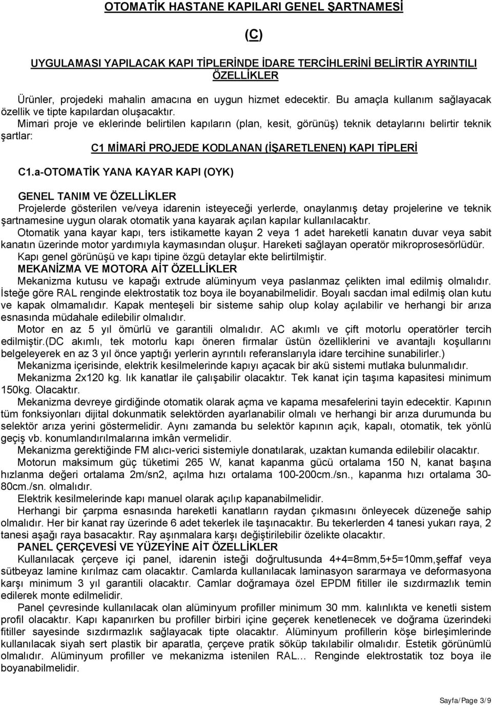 Mimari proje ve eklerinde belirtilen kapıların (plan, kesit, görünüş) teknik detaylarını belirtir teknik şartlar: C1 MİMARİ PROJEDE KODLANAN (İŞARETLENEN) KAPI TİPLERİ C1.