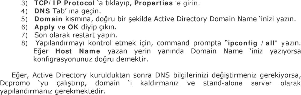 8) Yapılandırmayı kontrol etmek için, command prompta ipconfig /all yazın.