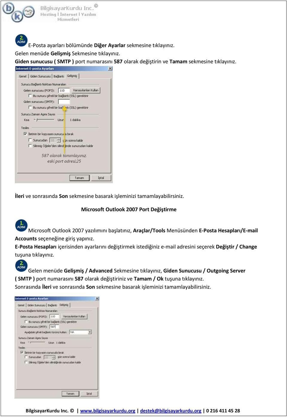 Microsoft Outlook 2007 Port Değiştirme Microsoft Outlook 2007 yazılımını başlatınız, Araçlar/Tools Menüsünden E-Posta Hesapları/E-mail Accounts seçeneğine giriş yapınız.