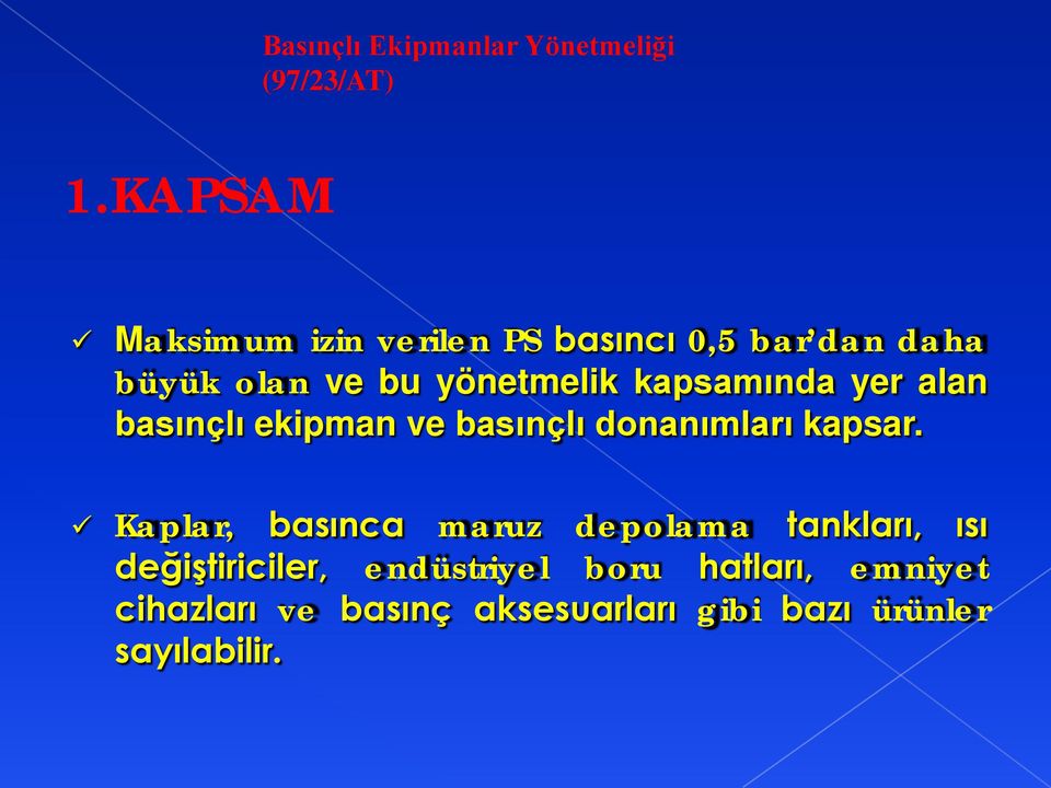 kapsamında yer alan basınçlı ekipman ve basınçlı donanımları kapsar.