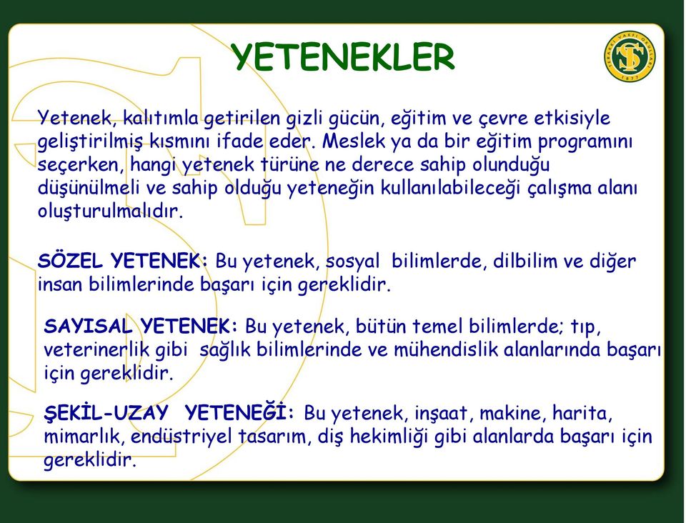 oluşturulmalıdır. SÖZEL YETENEK: Bu yetenek, sosyal bilimlerde, dilbilim ve diğer insan bilimlerinde başarı için gereklidir.