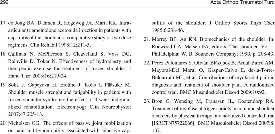 Callinan N, McPherson S, Cleaveland S, Voss DG, Rainville D, Tokar N. Effectiveness of hydroplasty and therapeutic exercise for treatment of frozen shoulder. J Hand Ther 2003;16:219-24. 19.