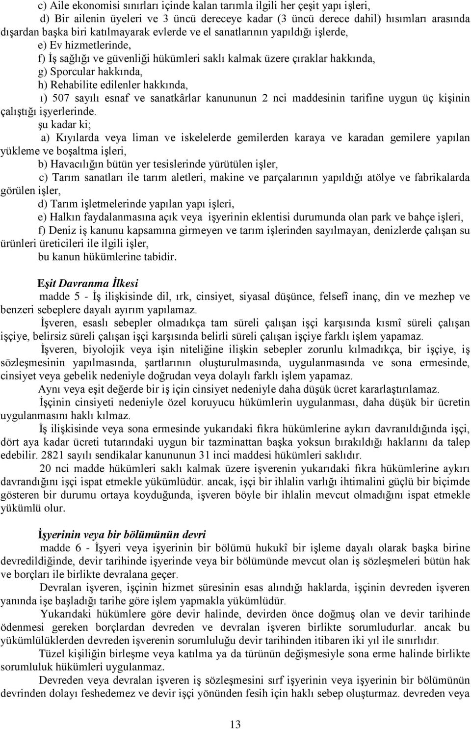 edilenler hakkında, ı) 507 sayılı esnaf ve sanatkârlar kanununun 2 nci maddesinin tarifine uygun üç kişinin çalıştığı işyerlerinde.