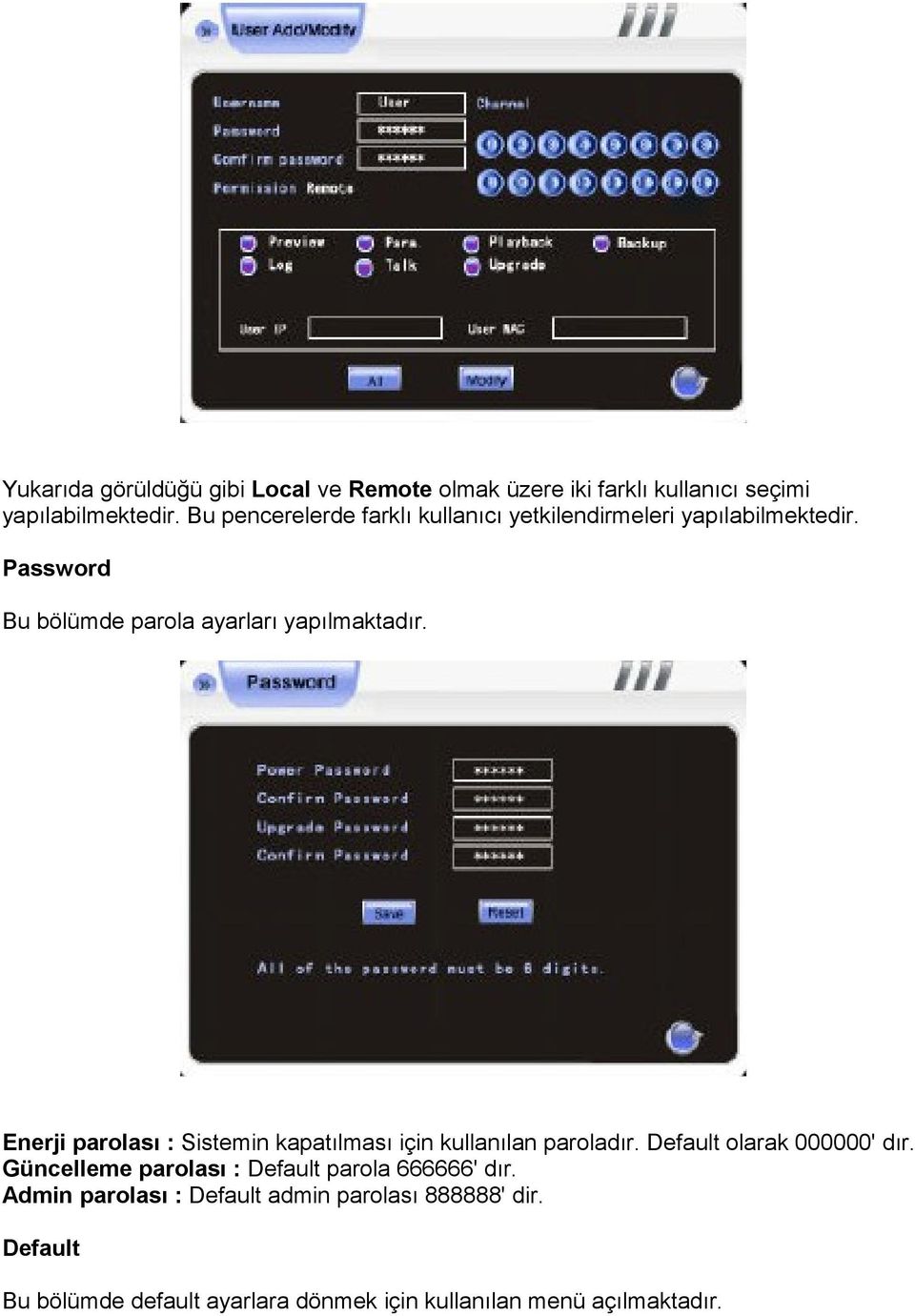 Enerji parolası : Sistemin kapatılması için kullanılan paroladır. Default olarak 000000' dır.