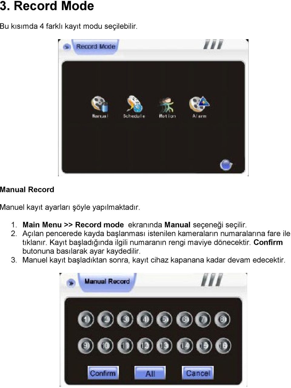 Main Menu >> Record mode ekranında Manual seçeneği seçilir. 2.