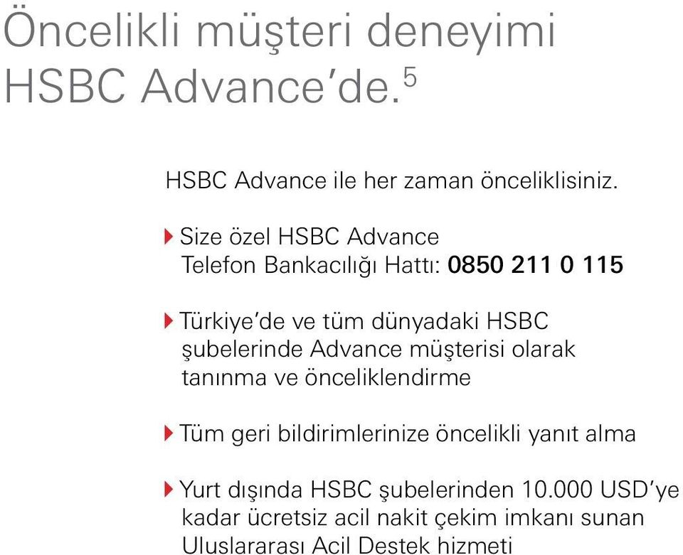 şubelerinde Advance müşterisi olarak tanınma ve önceliklendirme Tüm geri bildirimlerinize öncelikli