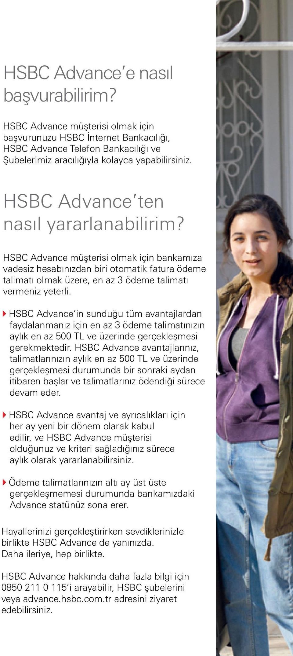 HSBC Advance in sunduğu tüm avantajlardan faydalanmanız için en az 3 ödeme talimatınızın aylık en az 500 TL ve üzerinde gerçekleşmesi gerekmektedir.