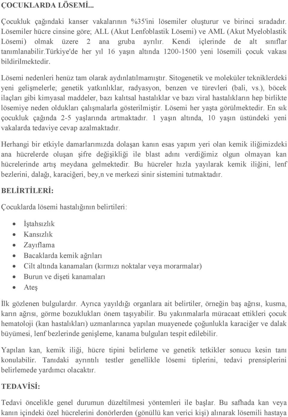 türkiye'de her yıl 16 yaşın altında 1200-1500 yeni lösemili çocuk vakası bildirilmektedir. Lösemi nedenleri henüz tam olarak aydınlatılmamıştır.