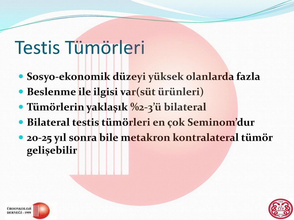 yaklaşık %2-3 ü bilateral Bilateral testis tümörleri en çok