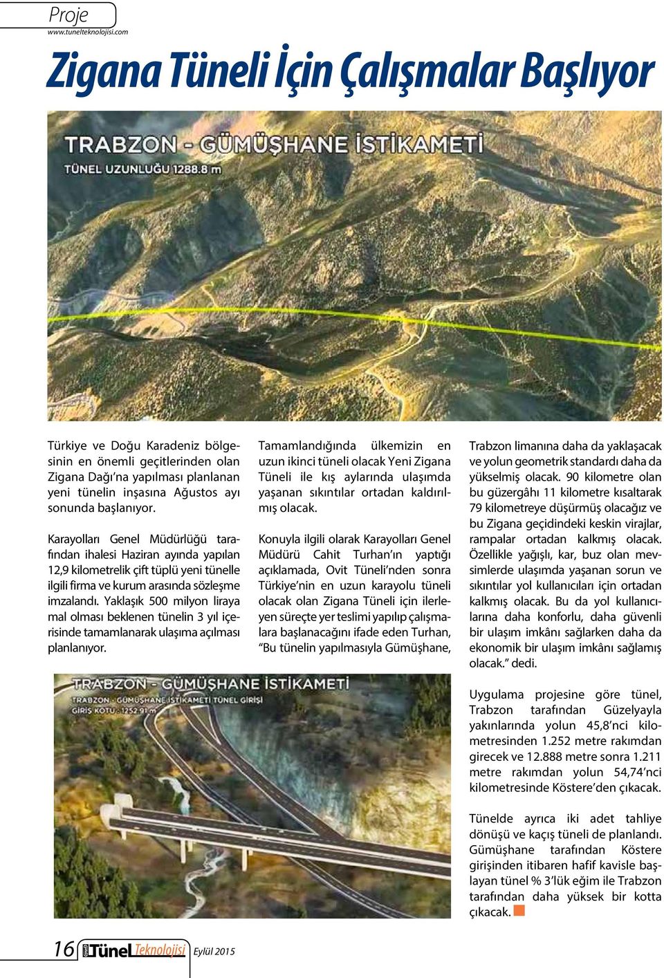 Karayolları Genel Müdürlüğü tarafından ihalesi Haziran ayında yapılan 12,9 kilometrelik çift tüplü yeni tünelle ilgili firma ve kurum arasında sözleşme imzalandı.