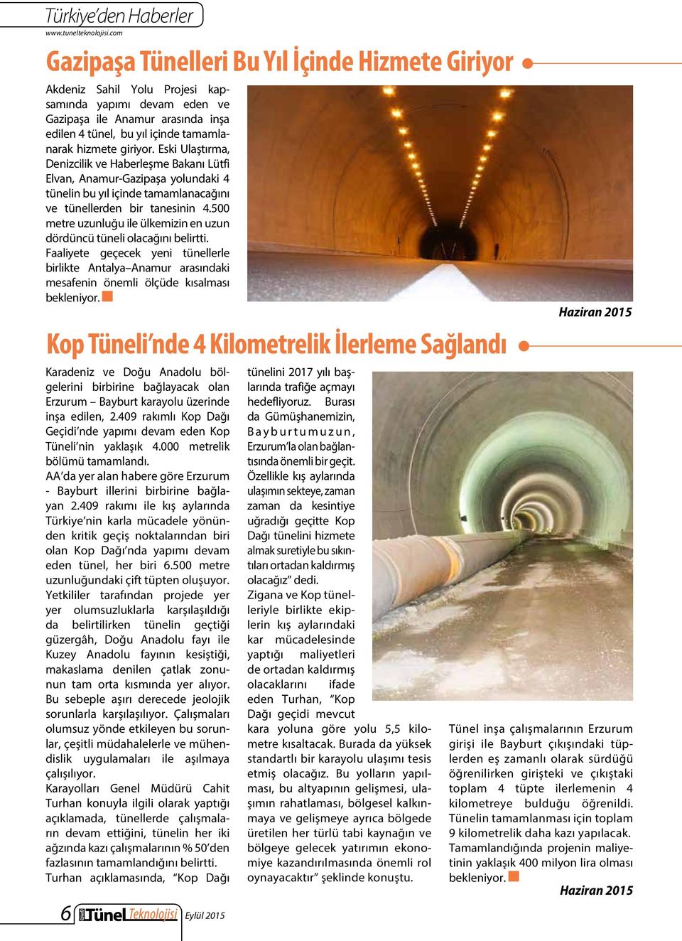 giriyor. Eski Ulaştırma, Denizcilik ve Haberleşme Bakanı Lütfi Elvan, Anamur-Gazipaşa yolundaki 4 tünelin bu yıl içinde tamamlanacağını ve tünellerden bir tanesinin 4.